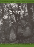 Haus des ewigen Lebens - Beit Hachajim. Der Jüdiche Friedhof in Darmstadt. Grabstätten von 1714-1848. Bearbeitet von Benno Szklanowski unter Mitwirkung von Eckhart G. Franz. Darmstadt: Justus von Liebig Verlag 1988.