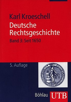 Kroeschell,Karl: Deutsche Rechtsgeschichte, Band 3: Seit 1650, 5. durchg. Aufl., Köln - Weimar - Wien: Böhlau 2008