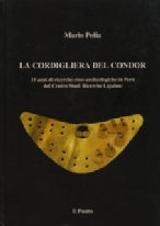 Mario Polia: LA CORDIGLIERA DEL CONDOR. 15 anni di ricerche etno-archeologiche in Perù del Centro Studi Ricerche Ligabue. Il Punto Edizioni 2003