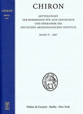 Chiron. Mitteilungen der Kommission für Alte Geschichte und Epigraphik des Deutschen Archäologischen Instituts. Hrsg. v. Schuler, Christof / Haensch, Rudolf / Müller, Helmut. Band 37: 2007; Februar 2008. 24 x 16 cm. VI, 542 Seiten. 103 Abb. Leinen.