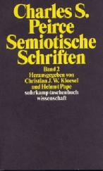 Peirce, Charles Sanders, Semiotische Schriften, Band 2: 1903–1906, Herausgegeben und aus dem Amerikanischen von Christian J. W., Kloesel und Helmut Pape, suhrkamp taschenbuch wissenschaft 1481, Frankfurt / M. 2000, 454 Seiten, Broschur