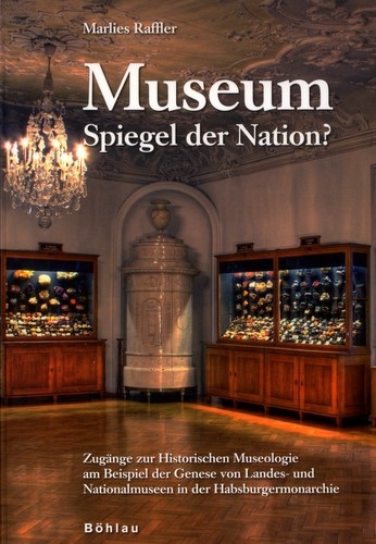 Raffler, Marlies,  Museum - Spiegel der Nation? Wien: Böhlau Verlag 2008.