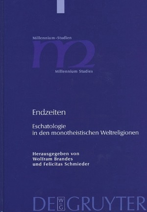 Brandes, Wolfram / Schmieder, Felicitas, Endzeiten. Eschatologie in den monotheistischen Weltreligionen, Berlin et al.: Walter de Gruyter 2008 (Millennium-Studien Bd. 16)
