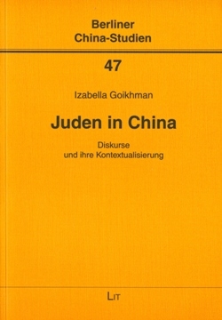 Goikhman, Izabella: Juden in China. Diskurse und ihre Kontextualisierung. Berliner China-Studien 47, Hrsg. von Mechthild Leutner, Ostasiatisches Seminar der Feien Universität Berlin, LIT Verlag, Berlin 2007