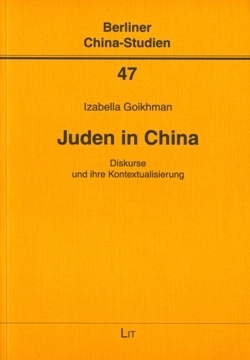 Goikhman, Izabella: Juden in China. Diskurse und ihre Kontextualisierung. Berliner China-Studien 47, Hrsg. von Mechthild Leutner, Ostasiatisches Seminar der Feien Universität Berlin, LIT Verlag, Berlin 2007