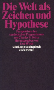 Wirth, Uwe, Die Welt als Zeichen und Hypothese, Perspektiven des semiotischen Pragmatismus von Charles Sanders Peirce, Herausgegeben von Uwe Wirth, suhrkamp taschenbuch wissenschaft 1479, Frankfurt /M. 2000,  449 Seiten, Broschur