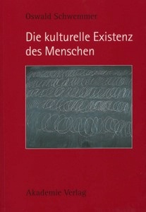 Oswald Schwemmer, Die kulturelle Existenz des Menschen, Akademie Verlag, Berlin 1997. 202 S., 2 schwarz-weiße Abbildungen, br.