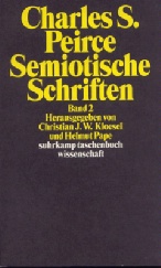 Peirce, Charles Sanders, Semiotische Schriften, Band 2: 1903–1906, Herausgegeben und aus dem Amerikanischen von Christian J. W., Kloesel und Helmut Pape, suhrkamp taschenbuch wissenschaft 1481, Frankfurt / M. 2000, 454 Seiten, Broschur