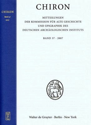 Chiron. Mitteilungen der Kommission für Alte Geschichte und Epigraphik des Deutschen Archäologischen Instituts. Hrsg. v. Schuler, Christof / Haensch, Rudolf / Müller, Helmut. Band 37: 2007; Februar 2008. 24 x 16 cm. VI, 542 Seiten. 103 Abb. Leinen.