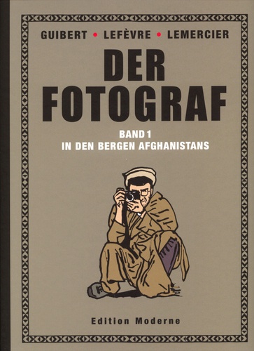 Guibert / Lefèvre / Lemercier: DER FOTOGRAF BAND 1: In den Bergen Afghanistans. Zürich: Edition Moderne 2008. 80 Seiten, farbig, Hardcover, 23 x 30 cm.