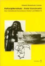 Wiederkehr Schuler, Elsbeth: Kulturgüterschutz - Freier Kunstmarkt, Zwei internationale Konventionen: Unidroit und Unesco 70, Zürich 2000