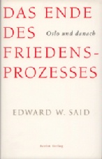 Said, Edward W.: Das Ende des Friedensprozesses. Oslo und danach. Aus dem Amerikanischen von Meinhard Büning. Berlin: Berlin Verlag 2002